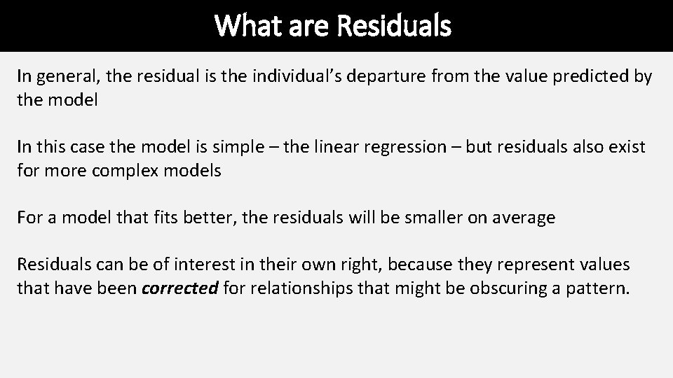 What are Residuals In general, the residual is the individual’s departure from the value What are Residuals In general, the residual is the individual’s departure from the value