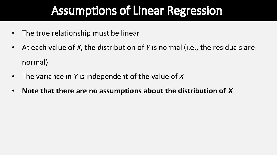 Assumptions of Linear Regression • The true relationship must be linear • At each Assumptions of Linear Regression • The true relationship must be linear • At each