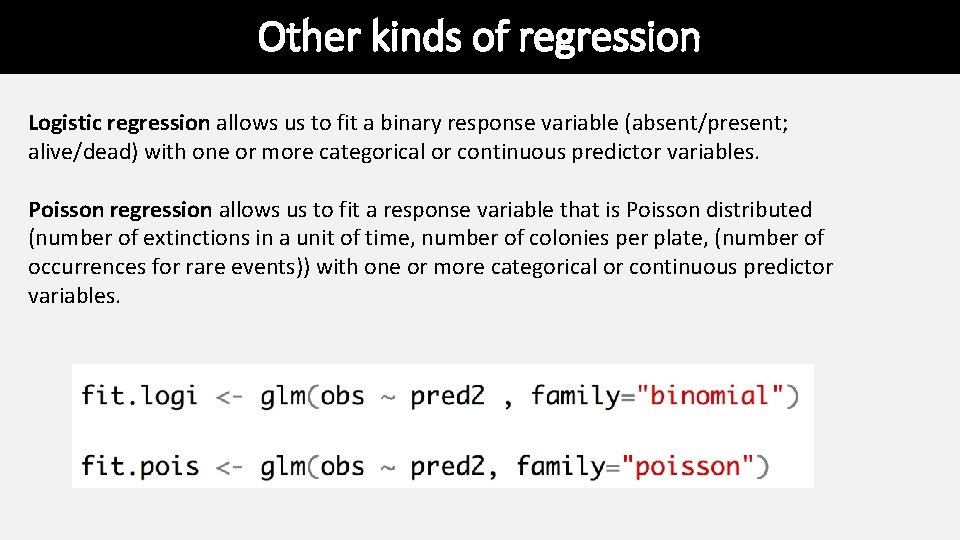 Other kinds of regression Logistic regression allows us to fit a binary response variable Other kinds of regression Logistic regression allows us to fit a binary response variable