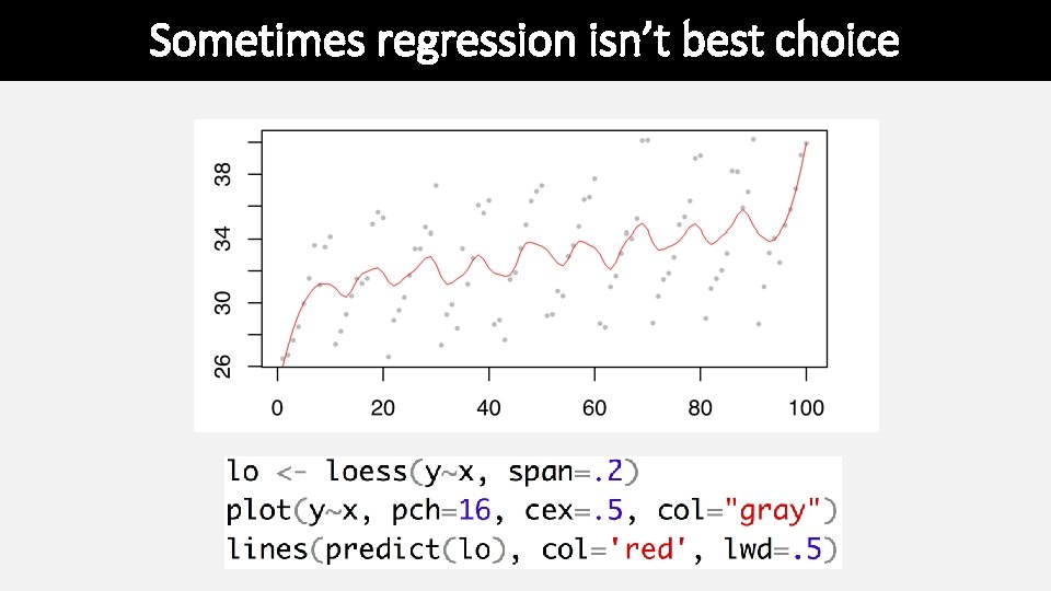 Sometimes regression isn’t best choice Sometimes regression isn’t best choice