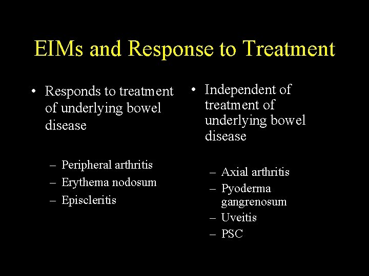 EIMs and Response to Treatment • Responds to treatment of underlying bowel disease –