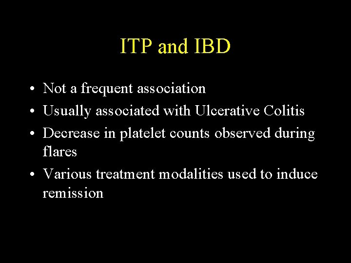 ITP and IBD • Not a frequent association • Usually associated with Ulcerative Colitis