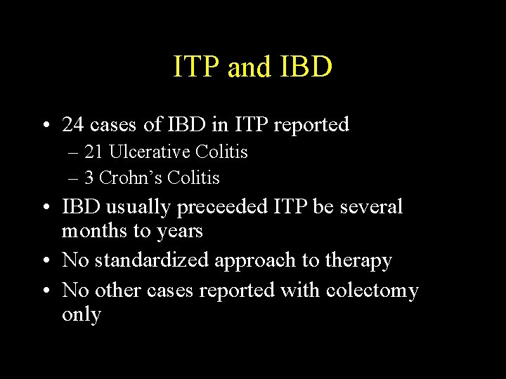 ITP and IBD • 24 cases of IBD in ITP reported – 21 Ulcerative