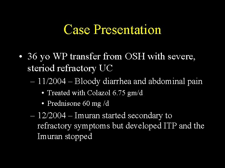 Case Presentation • 36 yo WP transfer from OSH with severe, steriod refractory UC