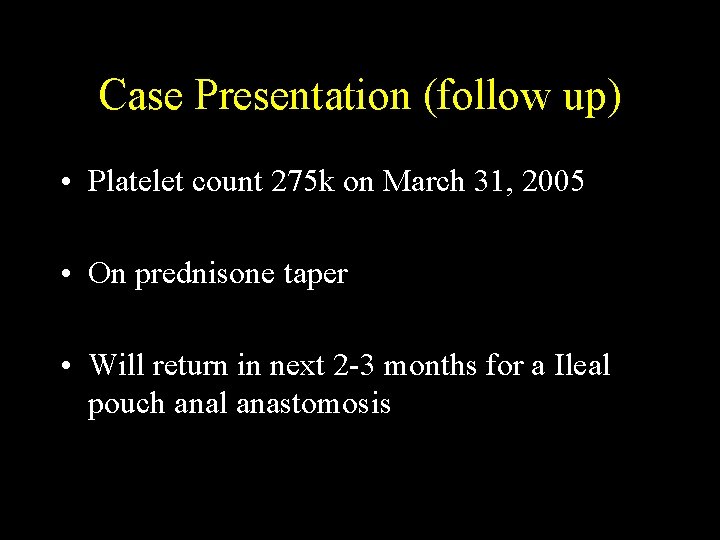 Case Presentation (follow up) • Platelet count 275 k on March 31, 2005 •