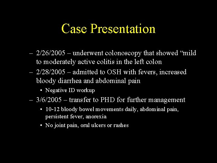 Case Presentation – 2/26/2005 – underwent colonoscopy that showed “mild to moderately active colitis