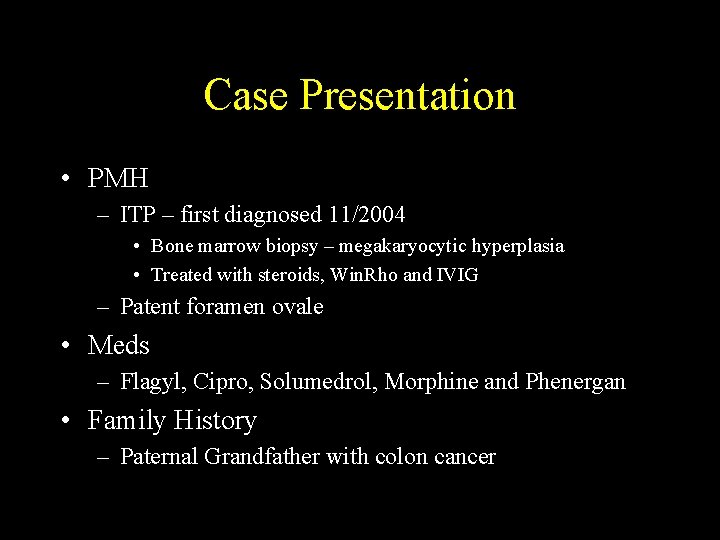 Case Presentation • PMH – ITP – first diagnosed 11/2004 • Bone marrow biopsy