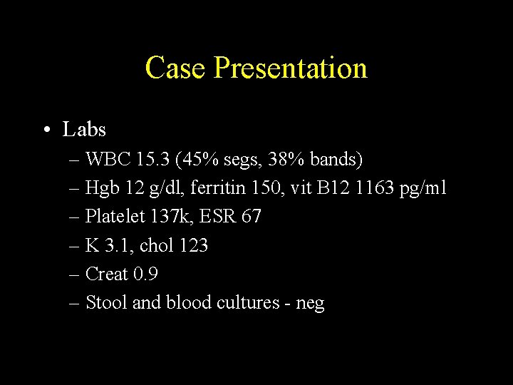 Case Presentation • Labs – WBC 15. 3 (45% segs, 38% bands) – Hgb