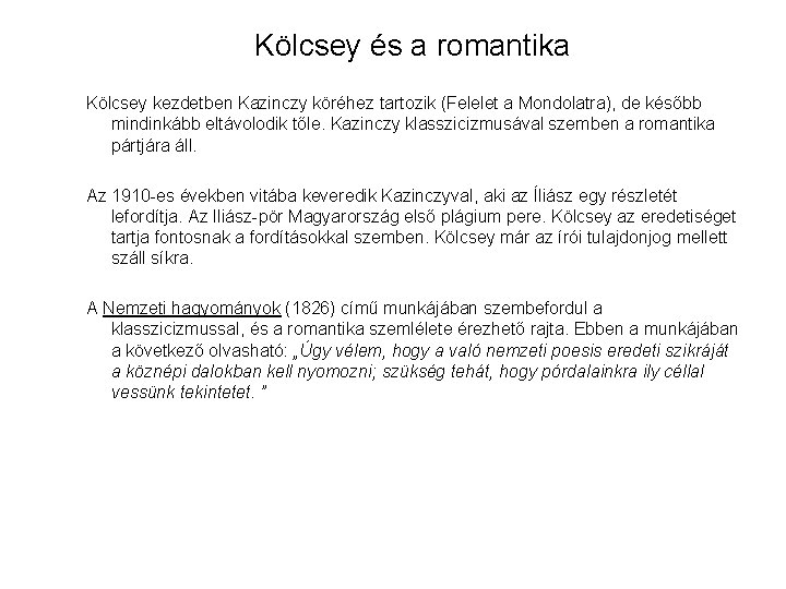 Kölcsey és a romantika Kölcsey kezdetben Kazinczy köréhez tartozik (Felelet a Mondolatra), de később