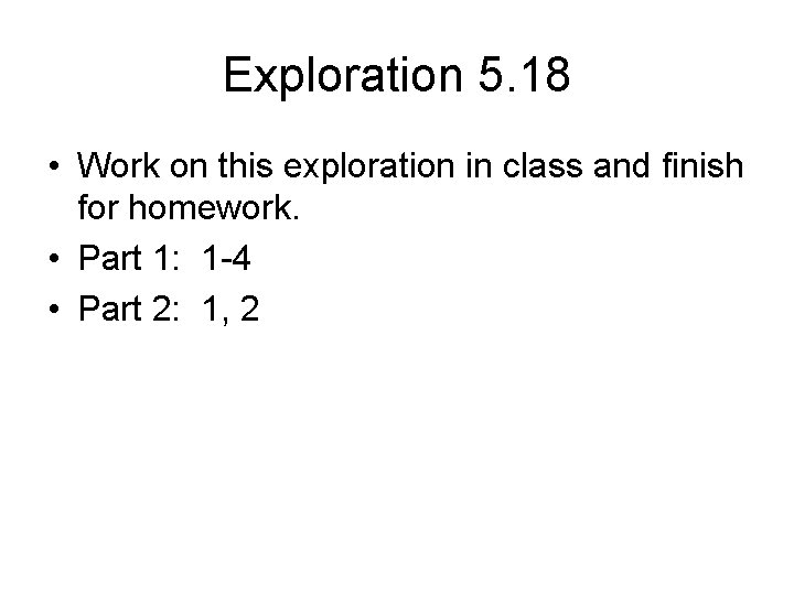 Exploration 5. 18 • Work on this exploration in class and finish for homework.