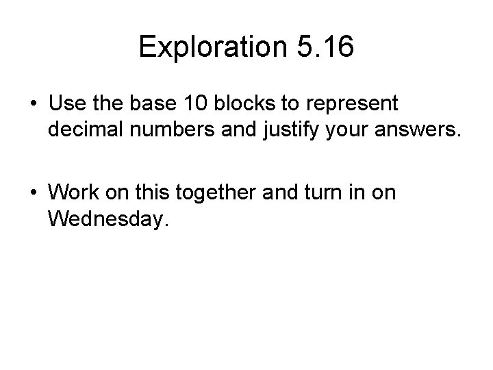 Exploration 5. 16 • Use the base 10 blocks to represent decimal numbers and