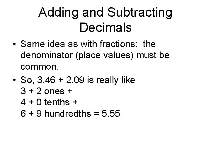 Adding and Subtracting Decimals • Same idea as with fractions: the denominator (place values)