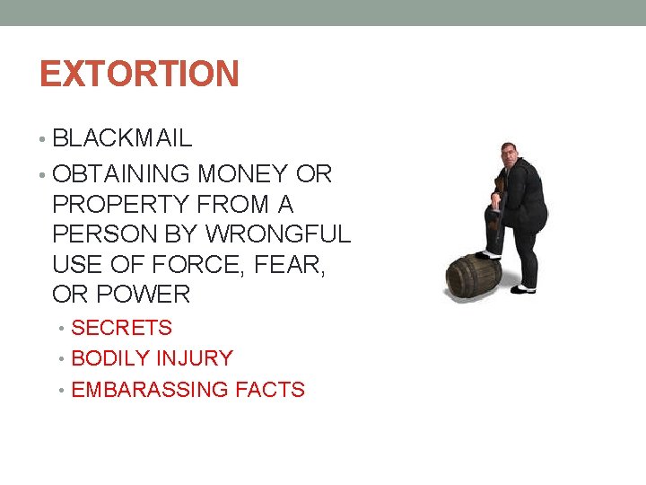 EXTORTION • BLACKMAIL • OBTAINING MONEY OR PROPERTY FROM A PERSON BY WRONGFUL USE