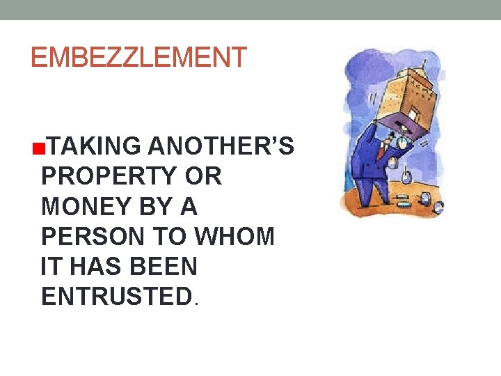 EMBEZZLEMENT TAKING ANOTHER’S PROPERTY OR MONEY BY A PERSON TO WHOM IT HAS BEEN