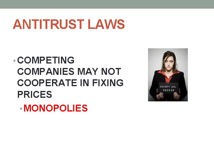ANTITRUST LAWS • COMPETING COMPANIES MAY NOT COOPERATE IN FIXING PRICES • MONOPOLIES 