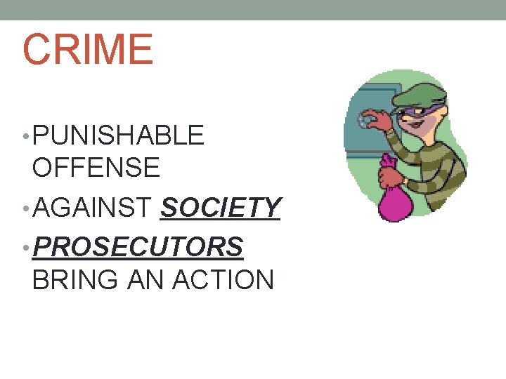 CRIME • PUNISHABLE OFFENSE • AGAINST SOCIETY • PROSECUTORS BRING AN ACTION 
