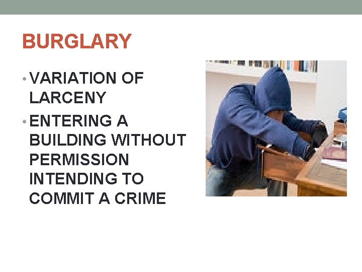 BURGLARY • VARIATION OF LARCENY • ENTERING A BUILDING WITHOUT PERMISSION INTENDING TO COMMIT