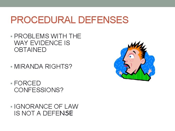 PROCEDURAL DEFENSES • PROBLEMS WITH THE WAY EVIDENCE IS OBTAINED • MIRANDA RIGHTS? •