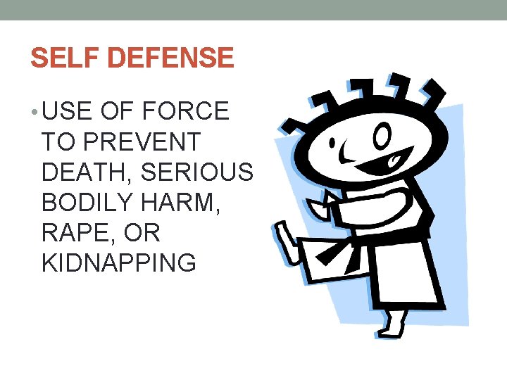SELF DEFENSE • USE OF FORCE TO PREVENT DEATH, SERIOUS BODILY HARM, RAPE, OR