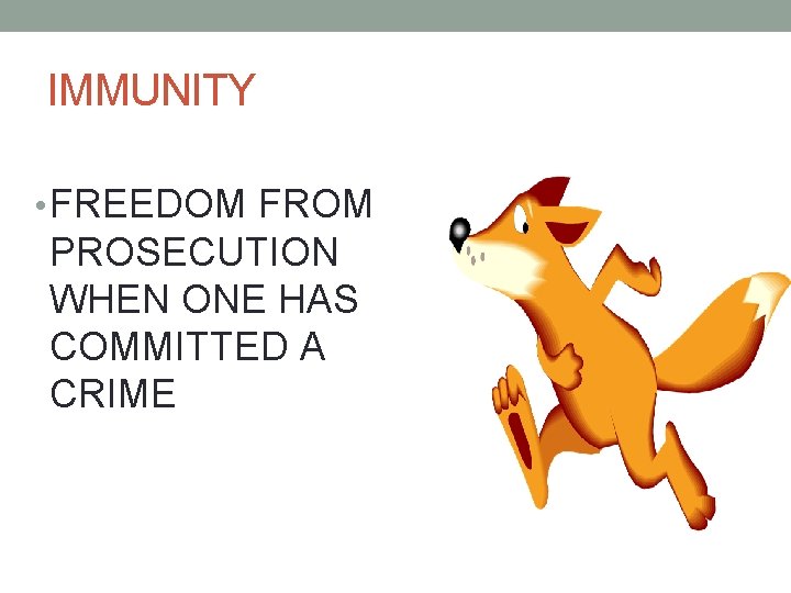 IMMUNITY • FREEDOM FROM PROSECUTION WHEN ONE HAS COMMITTED A CRIME 