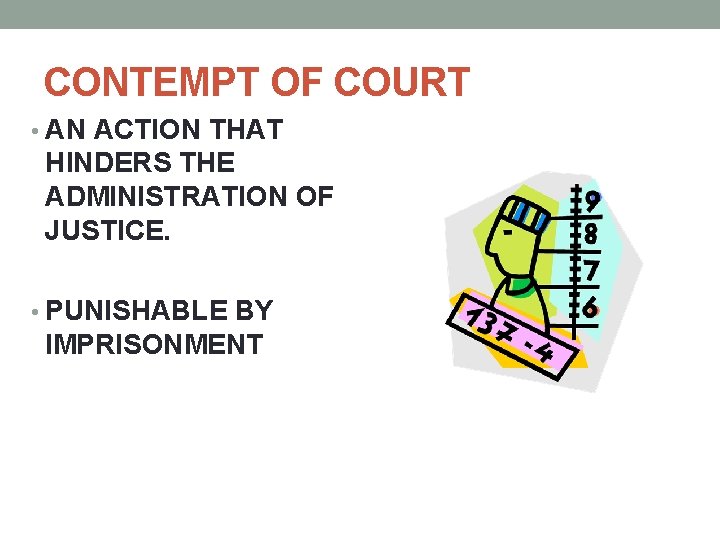 CONTEMPT OF COURT • AN ACTION THAT HINDERS THE ADMINISTRATION OF JUSTICE. • PUNISHABLE