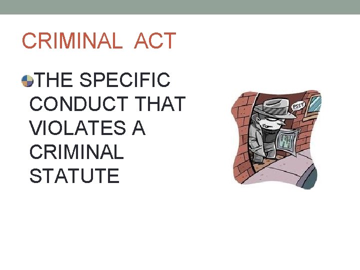 CRIMINAL ACT THE SPECIFIC CONDUCT THAT VIOLATES A CRIMINAL STATUTE 