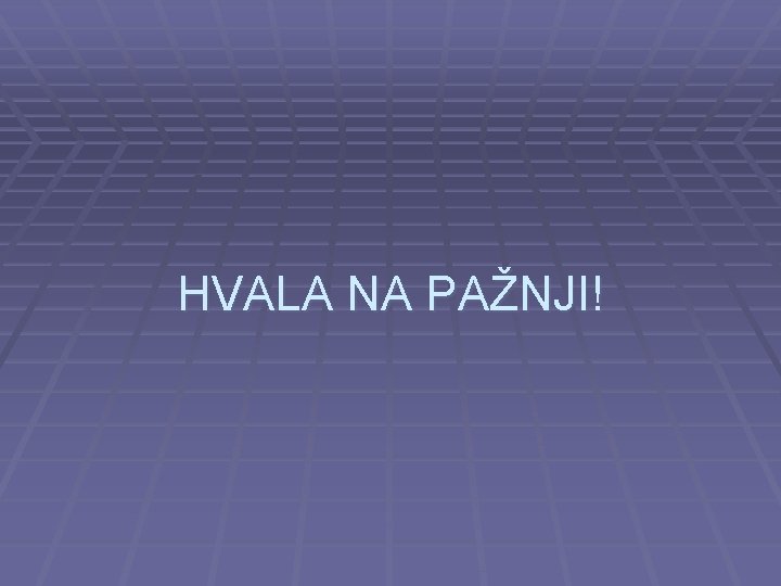 HVALA NA PAŽNJI! 