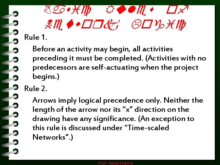 Basic Rules of Network Logic Rule 1. Before an activity may begin, all activities Basic Rules of Network Logic Rule 1. Before an activity may begin, all activities