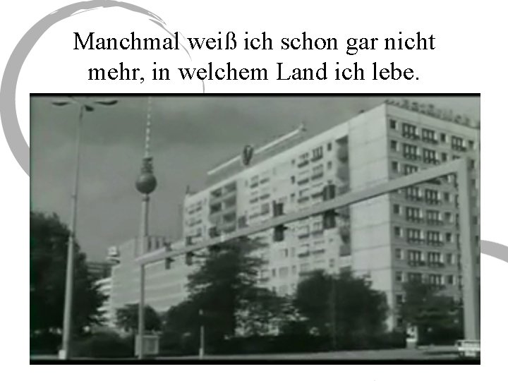 Manchmal weiß ich schon gar nicht mehr, in welchem Land ich lebe. 