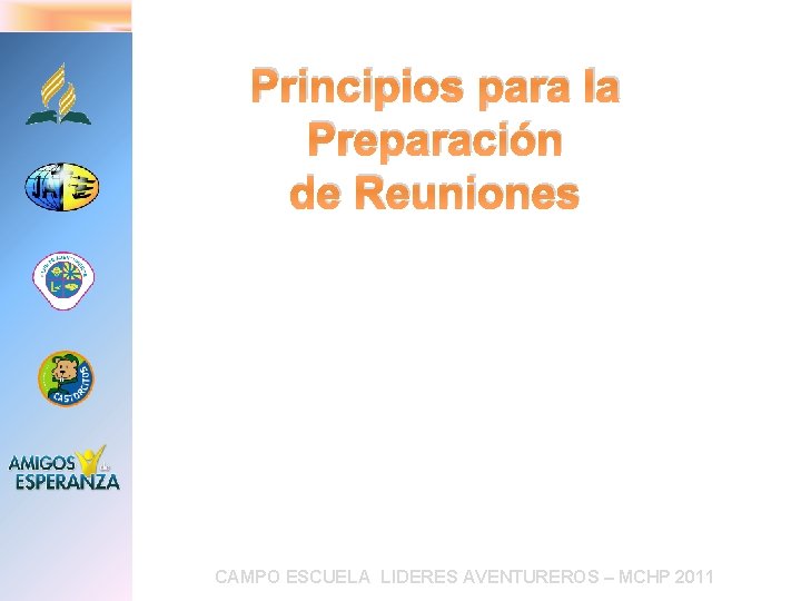 Principios para la Preparación de Reuniones CAMPO ESCUELA LIDERES AVENTUREROS – MCHP 2011 