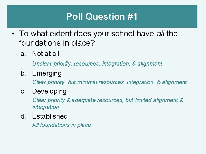 Poll Question #1 • To what extent does your school have all the foundations