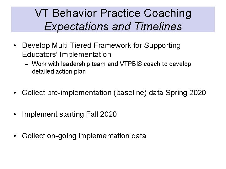 VT Behavior Practice Coaching Expectations and Timelines • Develop Multi-Tiered Framework for Supporting Educators’