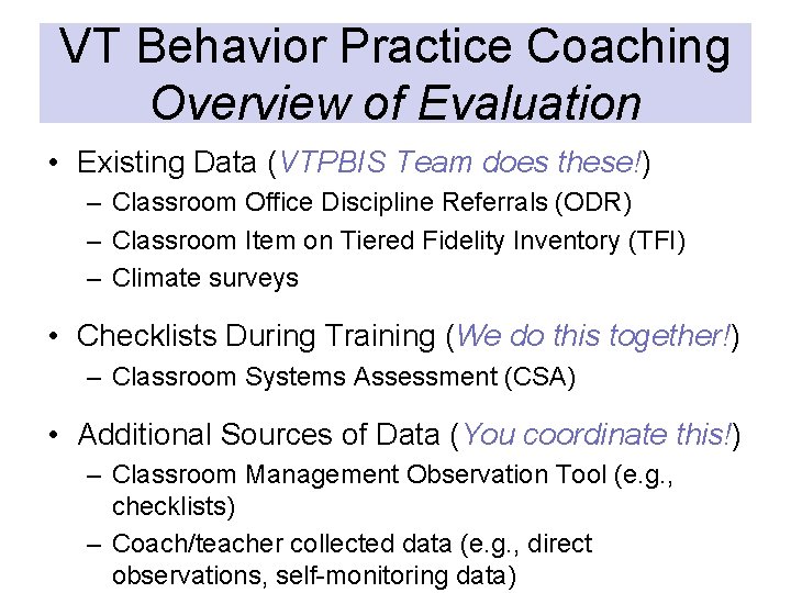 VT Behavior Practice Coaching Overview of Evaluation • Existing Data (VTPBIS Team does these!)