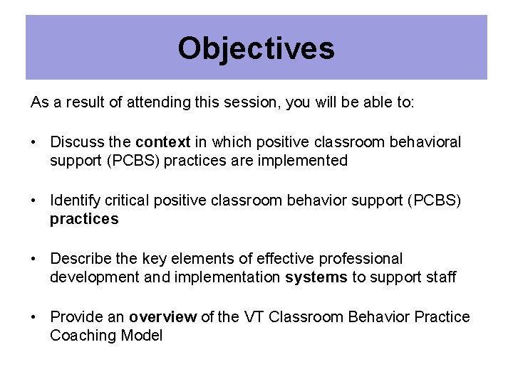 Objectives As a result of attending this session, you will be able to: •