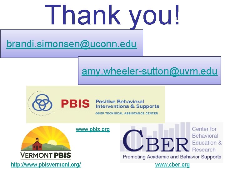 Thank you! brandi. simonsen@uconn. edu amy. wheeler-sutton@uvm. edu www. pbis. org http: //www. pbisvermont.