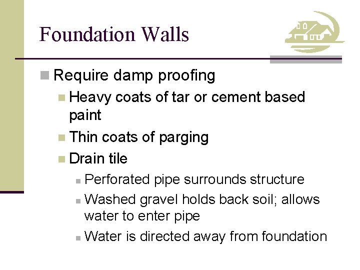 Foundation Walls n Require damp proofing n Heavy coats of tar or cement based