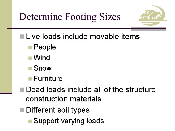 Determine Footing Sizes n Live loads include movable items n People n Wind n