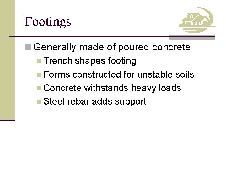 Footings n Generally made of poured concrete n Trench shapes footing n Forms constructed