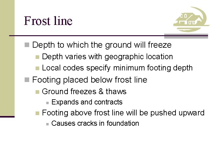 Frost line n Depth to which the ground will freeze n Depth varies with