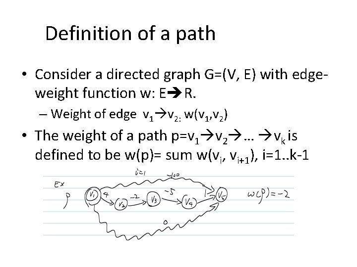 Definition of a path • Consider a directed graph G=(V, E) with edgeweight function