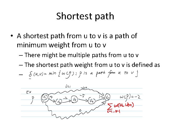 Shortest path • A shortest path from u to v is a path of