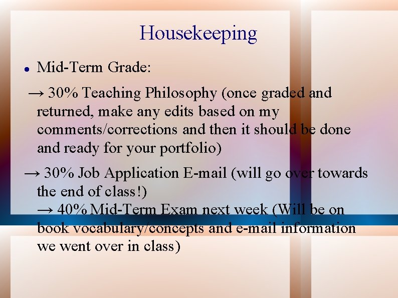 Housekeeping Mid-Term Grade: → 30% Teaching Philosophy (once graded and returned, make any edits