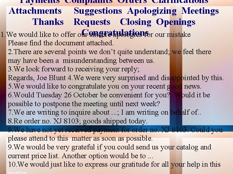 Payments Complaints Orders Clarifications Attachments Suggestions Apologizing Meetings Thanks Requests Closing Openings Congratulations 1.