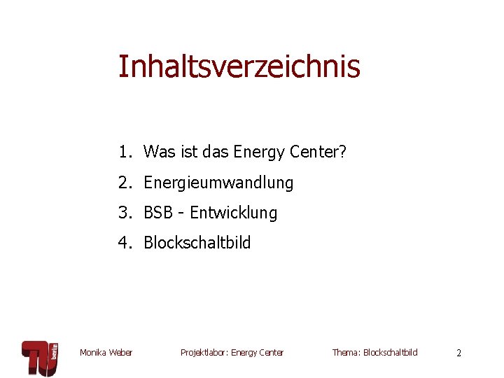 Inhaltsverzeichnis 1. Was ist das Energy Center? 2. Energieumwandlung 3. BSB - Entwicklung 4.