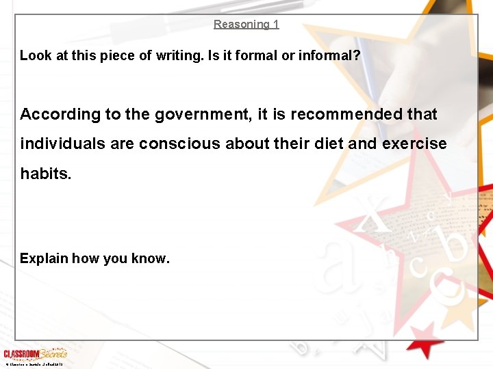 Reasoning 1 Look at this piece of writing. Is it formal or informal? According