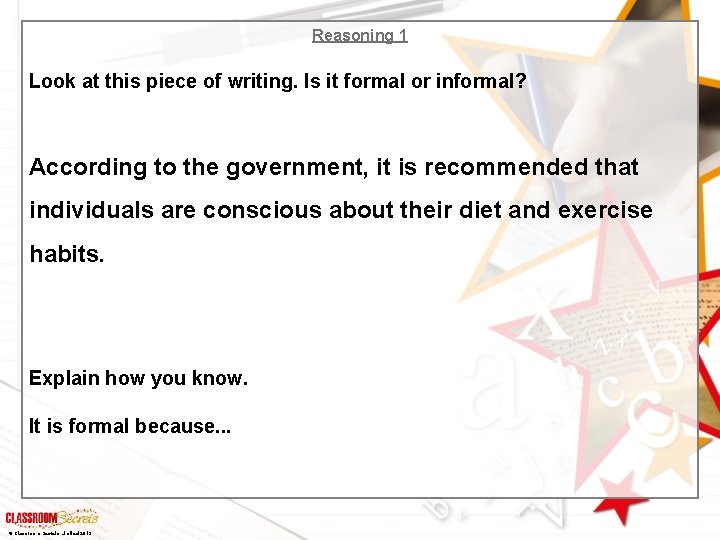 Reasoning 1 Look at this piece of writing. Is it formal or informal? According