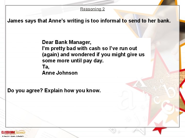 Reasoning 2 James says that Anne’s writing is too informal to send to her