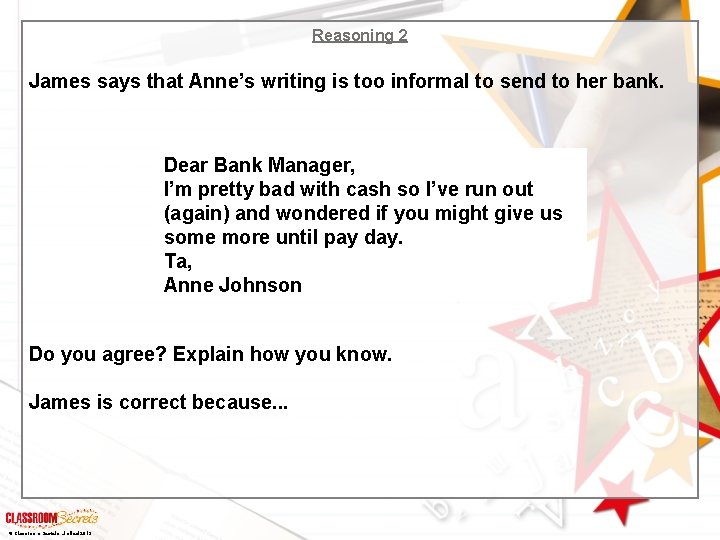 Reasoning 2 James says that Anne’s writing is too informal to send to her