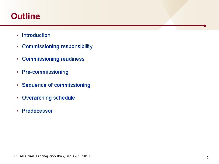 Outline • Introduction • Commissioning responsibility • Commissioning readiness • Pre-commissioning • Sequence of