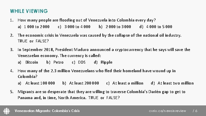 WHILE VIEWING 1. How many people are flooding out of Venezuela into Colombia every